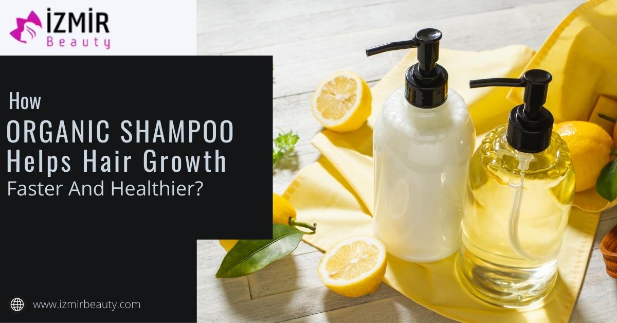 How Organic Shampoo Helps Hair Growth Faster and Healthier