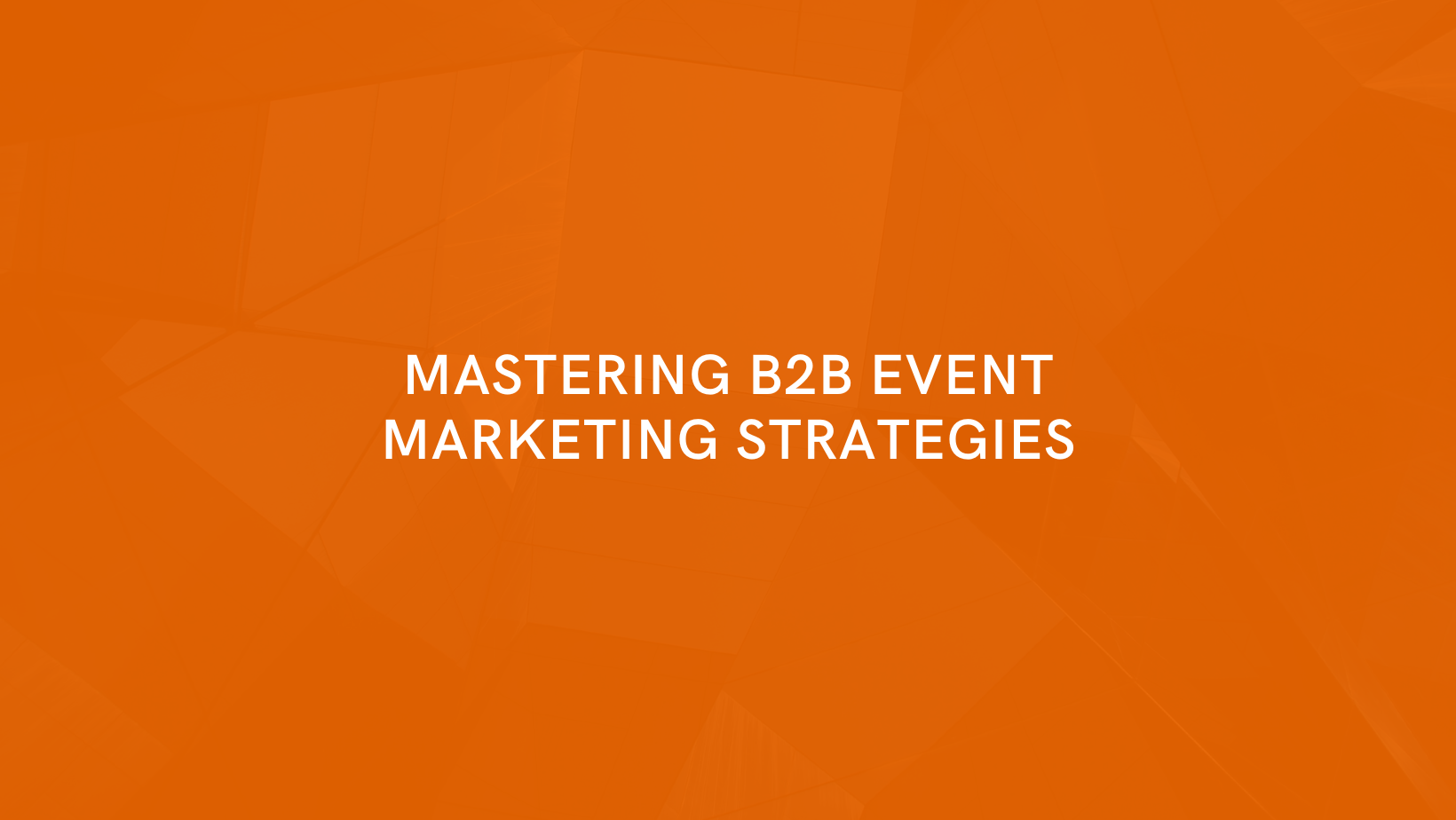 Mastering B2B Event Marketing Strategies